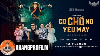 CÓ CHÓ NÓ YÊU MÀY TRAILER | LÂM CHẤN KHANG | MV HÀI HƯỚC MỚI NHẤT 2020