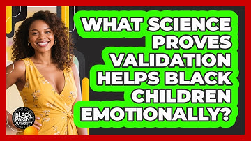 What Science Proves Validation Helps Black Children Emotionally? - Black Parent Authority