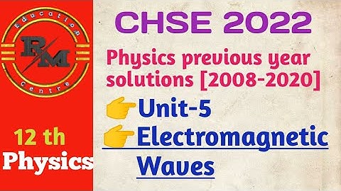 Physics Previous year solutions || Unit-5|| Electromagnetic Waves ||CHSE|| (2008-2020)
