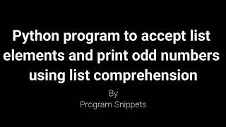 Python Program to accept list element and print odd numbers from list using list comprehension