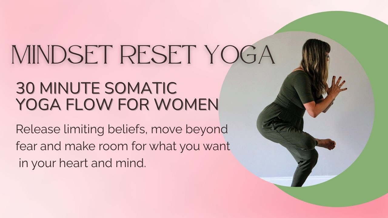 30 Minute Somatic Yoga to Reset Your Mindset: Shift From a Negative Outlook to Open Minded One