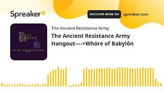 The Ancient Resistance Army Hangout—-Whöre of Babylôn (part 8 of 9)