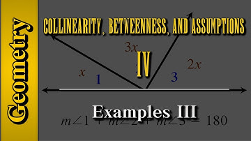 Geometry: Collinearity, Betweenness, and Assumptions (Level 4 of 4) | Examples III