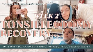 ADULT TONSILLECTOMY | RECOVERY DAYS 915, soft foods, feeling better, Thanksgiving & more! *REAL*