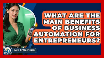 What Are the Main Benefits of Business Automation for Entrepreneurs? | Small Biz Success Hub News