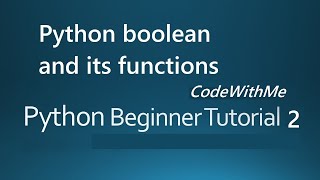 Python Boolean and its functions Beginners Tutorial # 2