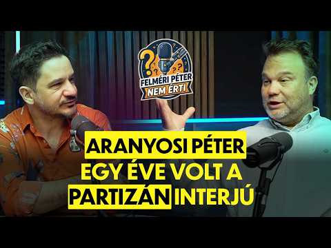 Aranyosi Péter: PARTIZÁN INTERJÚ: Egy éve teljes ijedelem volt - Felméri Péter nem érti - PODCAST