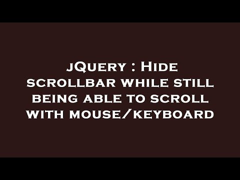 jQuery : Hide scrollbar while still being able to scroll with mouse/keyboard