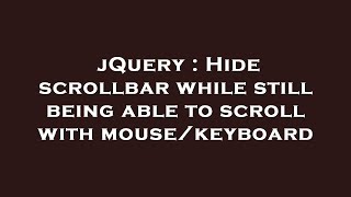jQuery : Hide scrollbar while still being able to scroll with mouse/keyboard