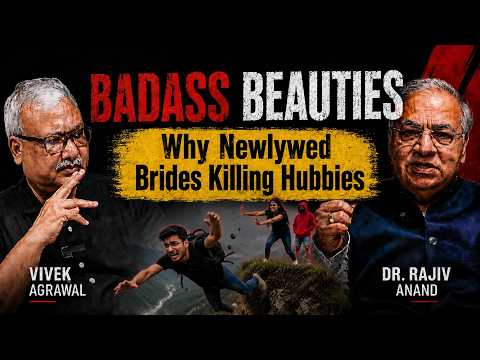 BADASS BEAUTIES: Why Newlywed Brides Killing Hubbies? W/ Dr. Rajeev Anand & Vivek Agrawal #india