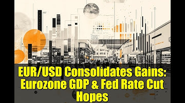 EUR/USD Consolidates Gains: Eurozone GDP & Fed Rate Cut Hopes