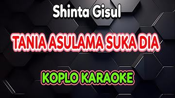 TANIA ASULAMA SUKA DIA KARAOKE - Shinta Gisul @koplokaraooke