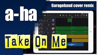 a-ha - Take On Me | Garageband Song Remake Cover Remix | iPad/iPhone iOS