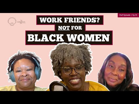 Coffee No Cream Ep. 21 - Black Women Talk Workplace Friendships: What We’ve Learned