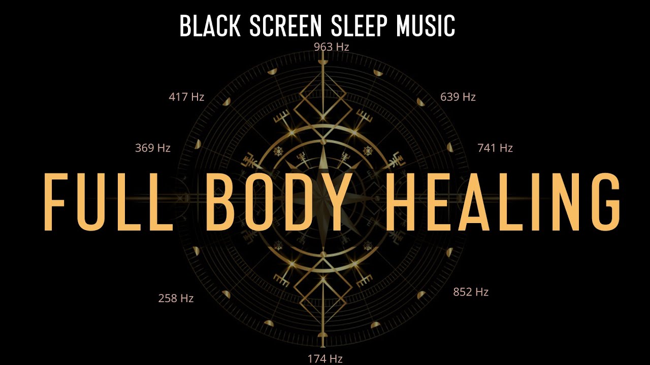 BLACK SCREEN SLEEP MUSIC | All 9 solfeggio frequencies | Full body ...