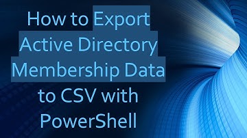 How to Export Active Directory Membership Data to CSV with PowerShell