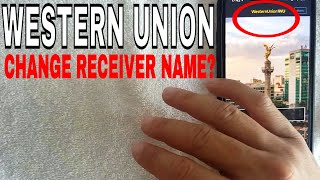 How To Change Receiver Name On Western Union Payment