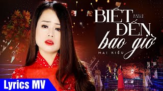 Đời là vạn ngày sầu biết tìm vui chốn nào (Có Lời Bài Hát) - Mai Kiều - Biết Đến Bao Giờ Lyrics MV