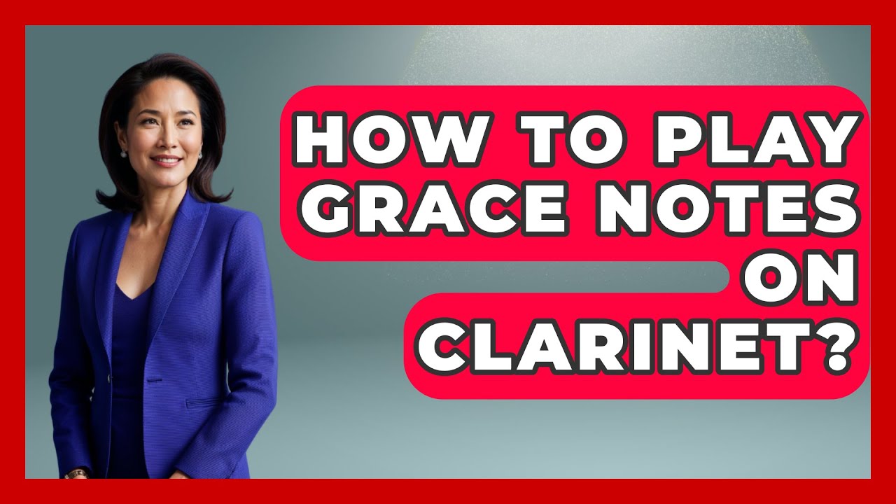 How To Play Grace Notes On Clarinet? - Classical Serenade