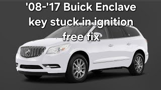'08-'17 Buick Enclave Key stuck in ignition *Free Fix