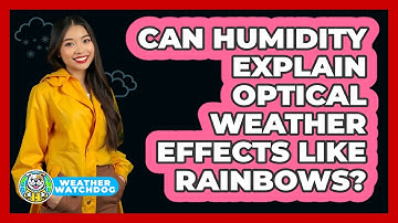 Can Humidity Explain Optical Weather Effects Like Rainbows? - Weather Watchdog