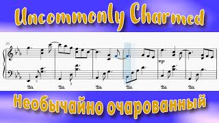 Uncommonly Charmed - Необычайно очарованный