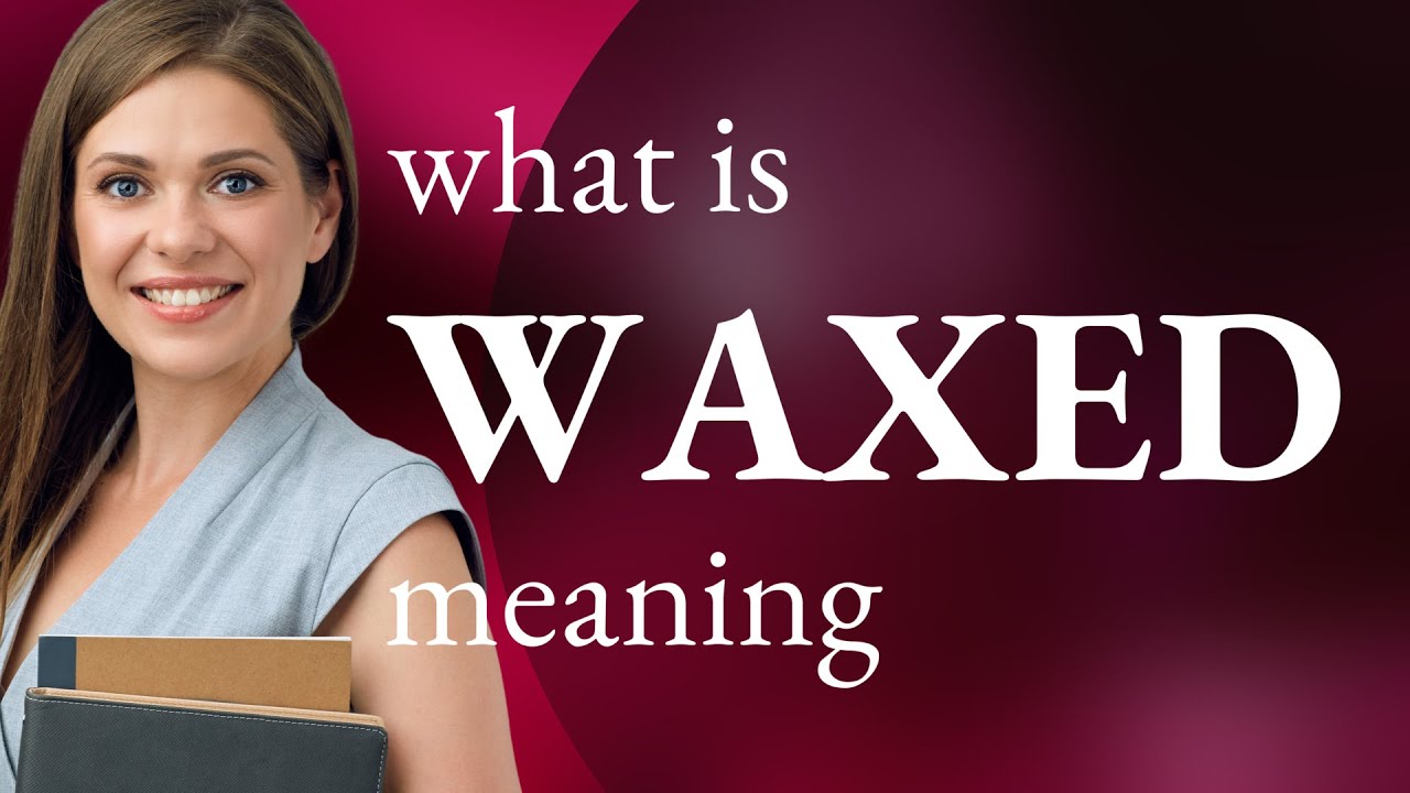 Waxed — meaning of WAXED YouTube