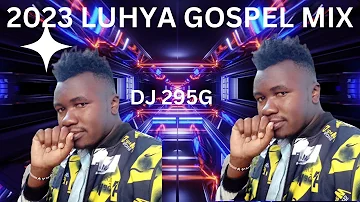 2023 BEST OF LUHYA GOSPEL MIX( DJ 295G)