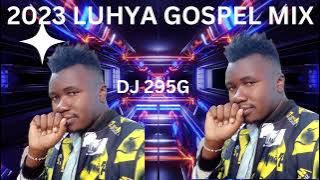 2023 BEST OF LUHYA GOSPEL MIX( DJ 295G)