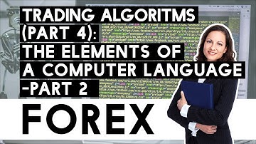 Forex Trading Algorithms Part 4 Elements Of Computer Languages For EA Design!