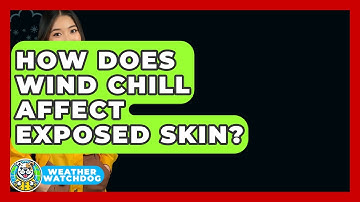 How Does Wind Chill Affect Exposed Skin? - Weather Watchdog