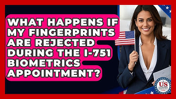 What Happens If My Fingerprints Are Rejected During The I-751 Biometrics Appointment?