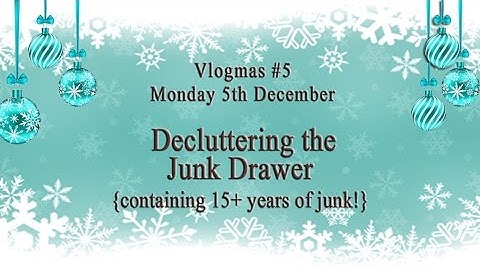 Vlogmas - 5th Dec - Decluttering the Junk Drawer (15+ years of junk!)