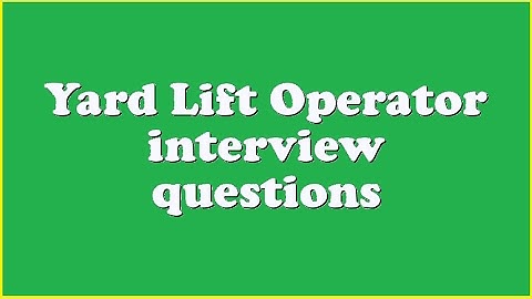Yard Lift Operator interview questions