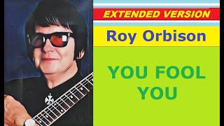 Roy Orbison - YOU FOOL YOU (extended version)