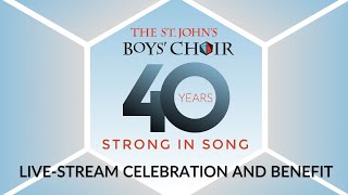 40 Years Strong in Song - A Celebration and Benefit for the St. John's Boys' Choir