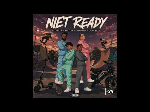 Elijah24 - Niet Ready x J Life24 x J Day24 x Nikki24