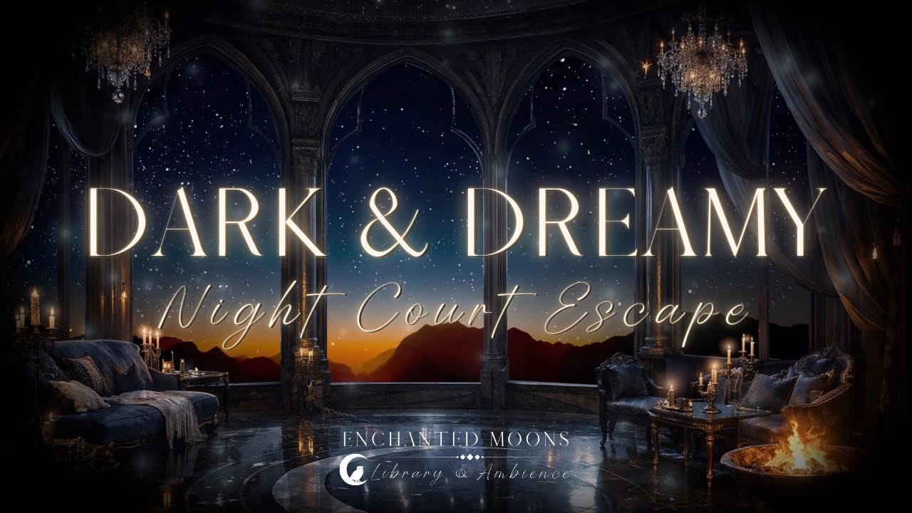 Dark & Dreamy Night Court Escape | Romantasy Themed Ambience | Read & Relaxation | Readers & Writers