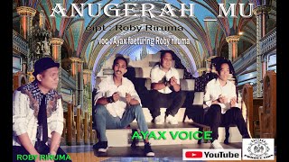 ANUGERAH_MU. cipt : Roby Riruma. voc : Ayax voice faeturing Roby Riruma. lagu Rohani terbaru
