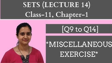 SETS || Class 11 Chapter 1 LECTURE 14 || MISCELLANEOUS EXERCISE || [Q9 to Q14] || EASY SOLUTIONS