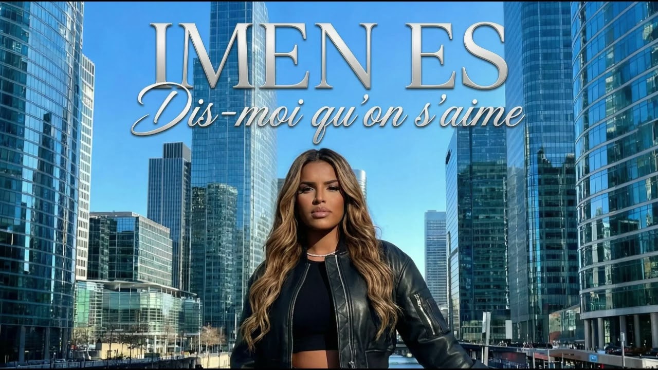 IMEN ES “Dis moi qu’on s’aime”(Clip officiel)#IMEN ES