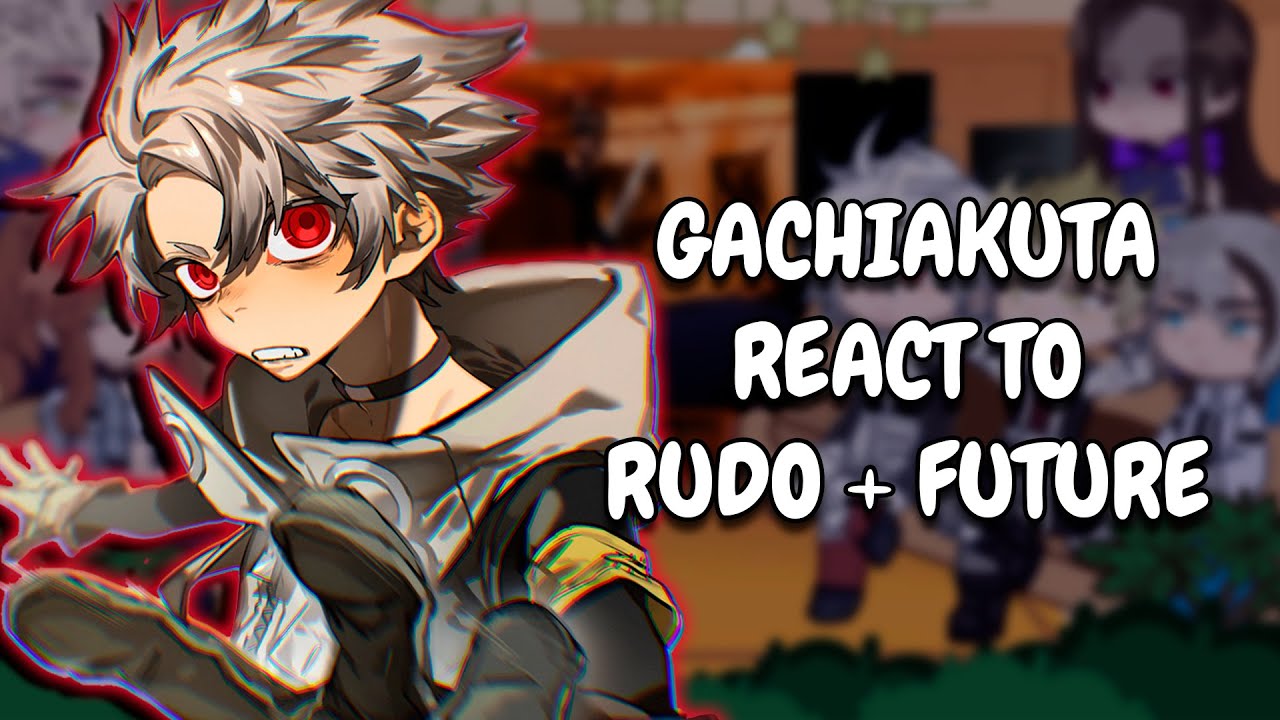 Gachiakuta React To Rudo + Future || Gacha React