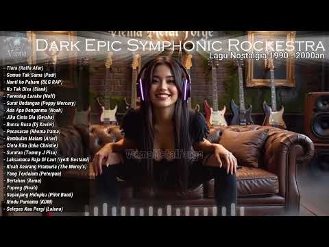 KUMPULAN LAGU HITS POPULER ERA TAHUN 90 - 2000AN || DI REMAKE VERSI DARK SYMPHONIC EPIC ROCKESTRA🔥