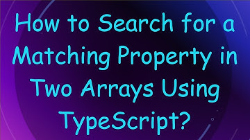 How to Search for a Matching Property in Two Arrays Using TypeScript?