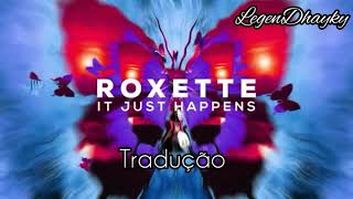 Roxette- It Just Happens (Tradução)