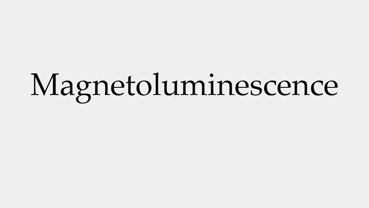 How to Pronounce Magnetoluminescence 