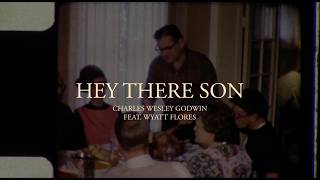 Charles Wesley Godwin - Hey There Son (feat. Wyatt Flores) (Lyric Video)