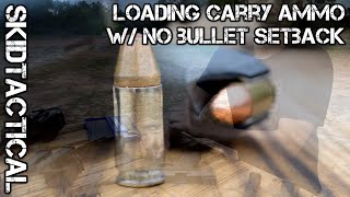 Loading carry ammo with no bullet setback