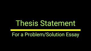How to Write a Thesis for a Problem Solution Essay | What's a Thesis Statement & How Do I Write One?