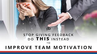 What to say to motivate your team - Stop giving Feedback!